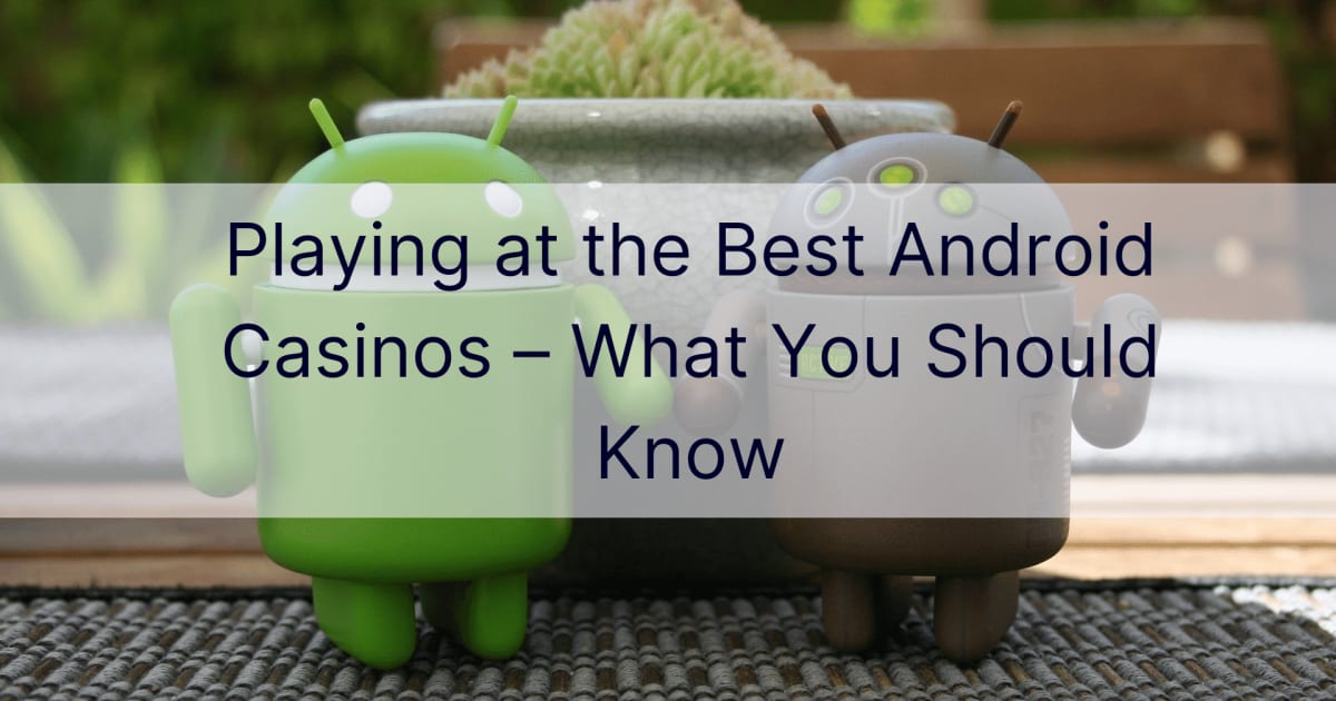 การเล่นที่คาสิโน Android ที่ดีที่สุด – สิ่งที่คุณควรรู้