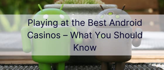 การเล่นที่คาสิโน Android ที่ดีที่สุด – สิ่งที่คุณควรรู้